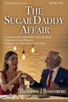 THE SUGAR DADDY AFFAIR: A Cozy Mystery Series With a Soft Touch of Christianity and Romance: Narration by The Angel of the Lord (Cedar Creek County) 1656152959 Book Cover