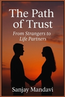The Path of Trust: From Strangers to Life Partners (Self Help Books By Sanjay Mandavi) B0G8DNPRCZ Book Cover