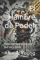 El Hambre de Poder: Cómo los Imperios deciden qué vas a comer (AgroMente) (Spanish Edition) B0H1BPNFCP Book Cover