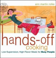 Hands-Off Cooking: Low-Supervision, High-Flavor Meals for Busy People 0471756814 Book Cover