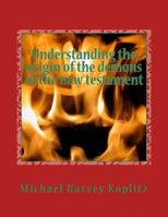 Understanding the origin of the demons of the new testament: A study of the book of the watchers chapter 1 to 16 using ancient bible study methods 1984940708 Book Cover
