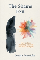 The Shame Exit: How to Stop Punishing Yourself and Start Changing 9309334622 Book Cover