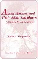 Aging Mothers and Their Adult Daughters: A Case of Mixed Emotions 159102028X Book Cover