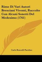 Rime Di Vari Autori Bresciani Viventi, Raccolte Con Alcuni Sonetti Del Medesimo (1761) 1166176312 Book Cover