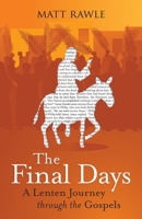 The Final Days: A Lenten Journey Through the Gospels 1791034160 Book Cover