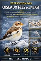 EXPLICATION DES OISEAUX FÉES DES NEIGE: Guide complet sur la biologie, le comportement, l'écologie et la conservation des oiseaux féeriques des neiges ... côtiers et froids (French Edition) B0GXZ31T4X Book Cover
