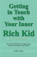 Getting in Touch with Your Inner Rich Kid (The Not-So-Rich Kid's Guide to the Emotions of Money and Wealth) 0979290198 Book Cover