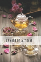 La Magie de La Tisane: Comprend des Informations sur Les Recettes et Des Conseils de Préparation B0BCSDSTR2 Book Cover