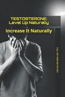 TESTOSTERONE: Level Up Naturally: Increase It Naturally B099C8R54F Book Cover