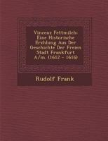 Vincenz Fettmilch: Eine Historische Erz Hlung Aus Der Geschichte Der Freien Stadt Frankfurt A/M. (1612 - 1616) 1288147171 Book Cover