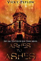 Ashes To Ashes: Not All That Enter Lose Their Minds 1088029221 Book Cover