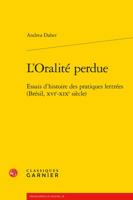 L'Oralite Perdue: Essais d'Histoire Des Pratiques Lettrees (Bresil, Xvie-Xixe Siecle) 2812446528 Book Cover