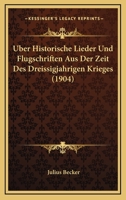 Uber [!] Historische Lieder Und Flugschriften Aus Der Zeit Des Dreissigjährigen Krieges 1019149280 Book Cover