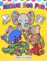 Animal Dot Fun: A Dot Markers Animals Coloring Adventure B0DWWJJC9D Book Cover