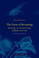 The Form of Becoming: Embryology and the Epistemology of Rhythm, 1760-1830 (Zone Books) 1935408763 Book Cover
