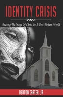 Identity Crisis: Bearing the Image of Christ in A Postmodern World B08HQ69K9B Book Cover