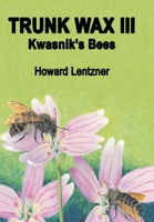Trunk Wax III: Kwasnik's Bees 1638606757 Book Cover