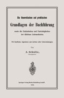 Die Theoretischen Und Praktischen Grundlagen Der Buchfuhrung Sowie Die Unklarheiten Und Unrichtigkeiten Der Ublichen Lehrmethoden: Fur Kaufleute, Ingenieure Und Juristen Aller Unternehmungen 3662322749 Book Cover