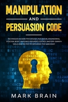 Manipulation and Persuasion Code: Techniques in Dark Psychology, NLP, Social Engineering, Stoicism, Body Language and Mind Control Mastery. Empath Skills and Tactics to Influence the Narcissist B084DG2RWG Book Cover