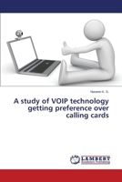 A study of VOIP technology getting preference over calling cards 3659477028 Book Cover