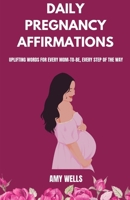 Daily Pregnancy Affirmations: Uplifting Words for Every Mom-to-Be, Every Step of the Way B0DPJJPLH5 Book Cover