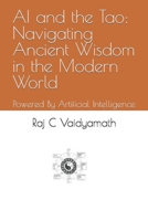 AI and the Tao: Navigating Ancient Wisdom in the Modern World: Powered By Artificial Intelligence B0C7T3GK89 Book Cover