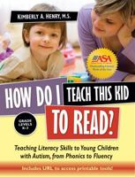 How Do I Teach This Kid to Read?: Teaching Literacy Skills to Young Children with Autism, from Phonics to Fluency 1935274147 Book Cover