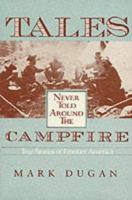 Tales Never Told Around the Campfire: True Stories of Frontier America 0804009554 Book Cover