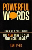 Powerful Words: Dawn of a Profession: The New Way to Sell Financial Advice 0992549396 Book Cover