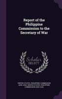Report of the Philippine Commission to the Secretary of War 101740898X Book Cover
