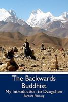The Backwards Buddhist: My Introduction to Dzogchen 1439259518 Book Cover