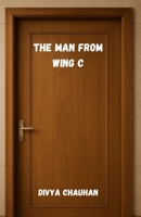 THE MAN FROM WING C: Some Connections Are Meant to Find You B0GWWPPG2Y Book Cover