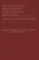 United States Employment and Training Programs: A Selected Annotated Bibliography 0313238723 Book Cover