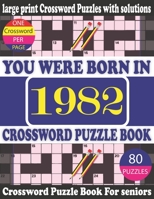 You Were Born in 1982: Crossword Puzzle Book: Crossword Games for Puzzle Fans & Exciting Crossword Puzzle Book for Adults With Solution B0948N6465 Book Cover