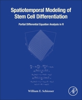 Spatiotemporal Modeling of Stem Cell Differentiation: Partial Differentiation Equation Analysis in R 0323907970 Book Cover