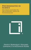 Psychoanalysis as Science: The Hixon Lectures on the Scientific Status of Psychoanalysis 1258312611 Book Cover