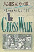 The Cross Walk: A Lenten Study for Adults 0687032814 Book Cover