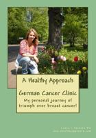 A Healthy Approach - German Cancer Clinic: A Healthy Approach - German Cancer Clinic 1490358668 Book Cover