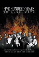 Five Hundred Years to Auschwitz: A Family Odyssey from the Inquisition to the Present 0953611213 Book Cover