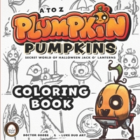 Coloring Book - A to Z Plumpkin Pumpkins - Secret World of Halloween Jack O' Lanterns B0CKP5LCC9 Book Cover