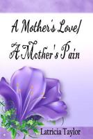 A Mother's Love/A Mother's Pain 0692089349 Book Cover