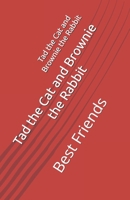 Tad the Cat and Brownie the Rabbit: Best Friends B0FGV57JNH Book Cover