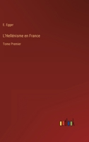 L'Hell�nisme en France: Tome Premier 3368210599 Book Cover