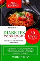 Type 2 Diabetes Cookbook and Meal Plan for the Newly Diagnosed: A Beginner's Guide to Managing and Thriving with Type 2 Diabetes through Nutritious Recipes and Practical Insights B0CQDX9DZJ Book Cover