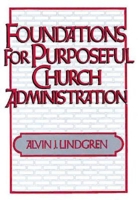 Foundations for Purposeful Church Administration 0687133394 Book Cover