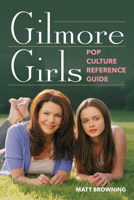 Gilmore Girls Pop Culture Reference Guide 1493092448 Book Cover