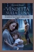 Vendetta sulla Luna: Una storia d'amore oscura tra un lupo mannaro e un mutaforma, fatta di segreti, vendetta e amore proibito B0FSD3M3SP Book Cover