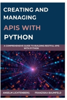 CREATING AND MANAGING APIS WITH PYTHON: A Comprehensive Guide to Building RESTful APIs with Python B0FNRSQ8FK Book Cover