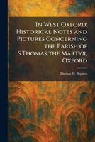 In West Oxford: Historical Notes and Pictures Concerning the Parish of S.Thomas the Martyr, Oxford 1025747070 Book Cover