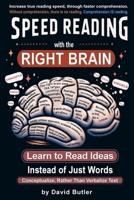 Speed Reading with the Right Brain: Learn to Read Ideas Instead of Just Words 1548063894 Book Cover